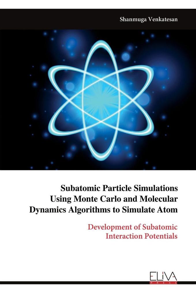 Subatomic Particle Simulations Using Monte Carlo and Molecular Dynamics Algorithms to Simulate Atom