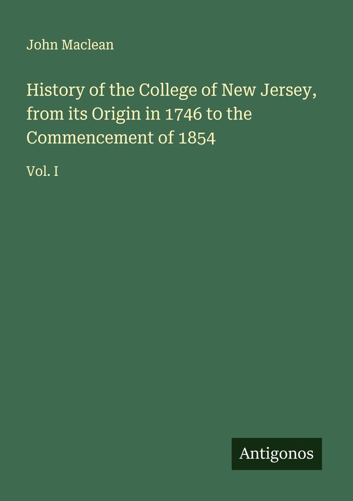 History of the College of New Jersey from its Origin in 1746 to the Commencement of 1854