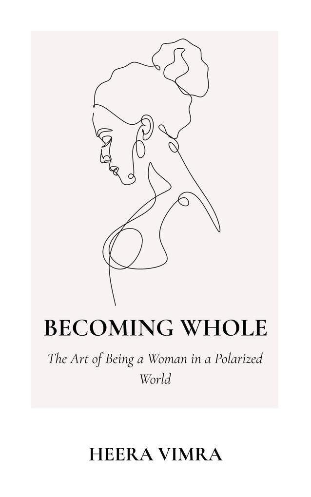Becoming Whole: The Art of Being a Woman in a Polarized World
