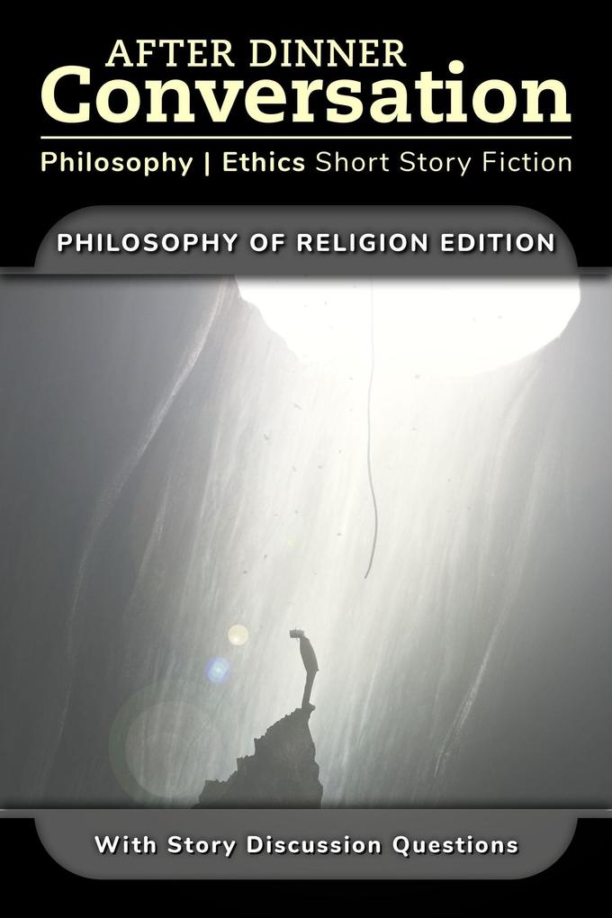 After Dinner Conversation - Philosophy of Religion (After Dinner Conversation - Themes #14)
