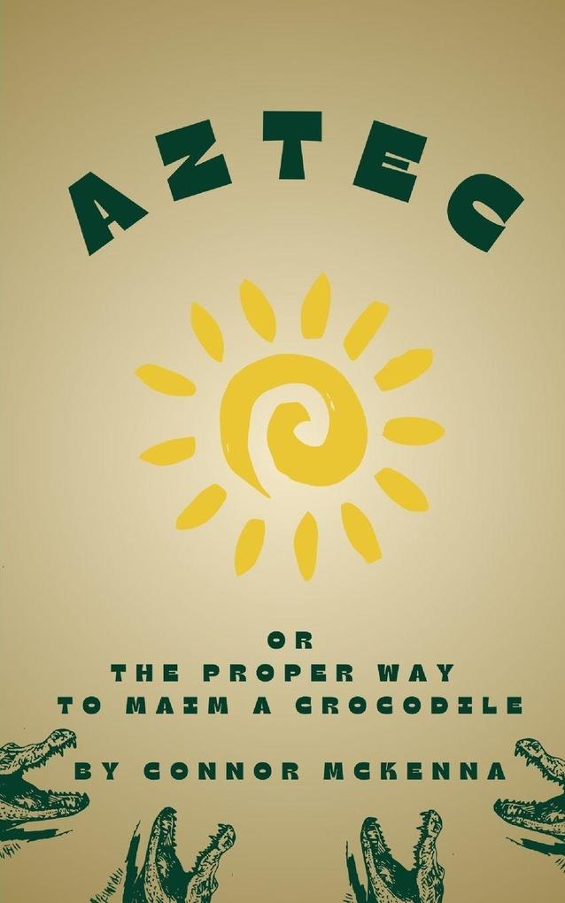 Aztec or the Proper Way to Maim a Crocodile