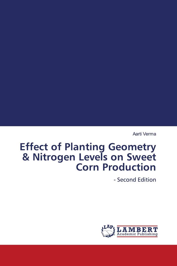 Effect of Planting Geometry & Nitrogen Levels on Sweet Corn Production