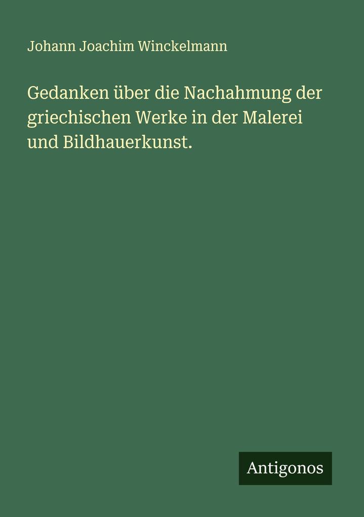 Gedanken über die Nachahmung der griechischen Werke in der Malerei und Bildhauerkunst.
