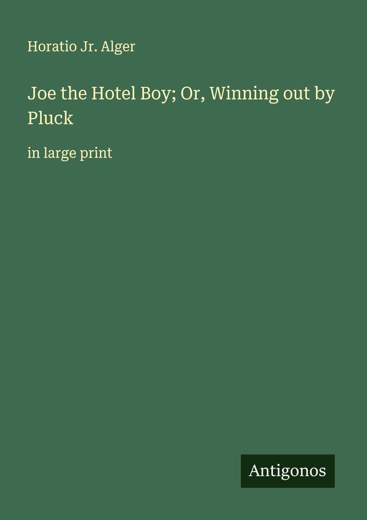 Joe the Hotel Boy; Or Winning out by Pluck