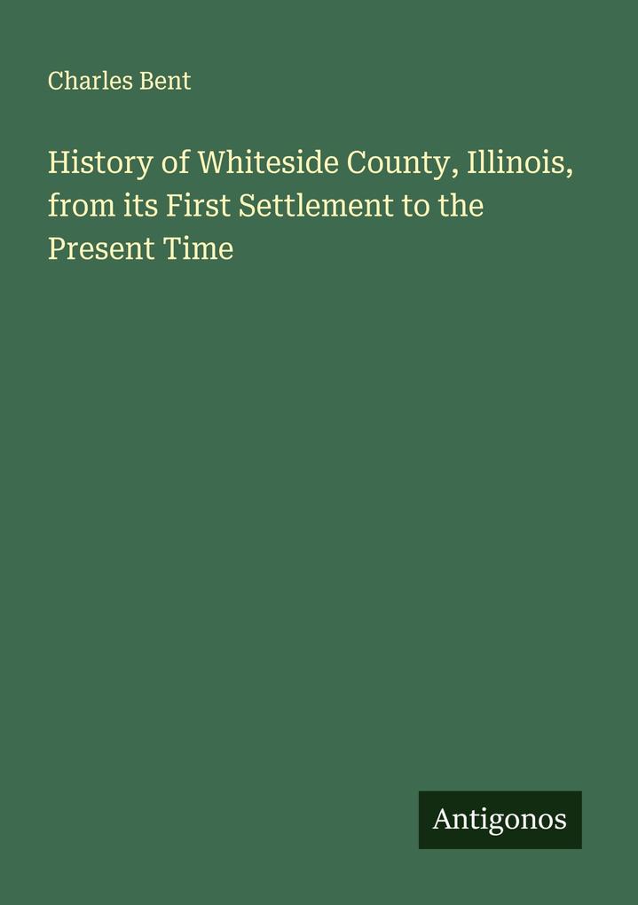 History of Whiteside County Illinois from its First Settlement to the Present Time