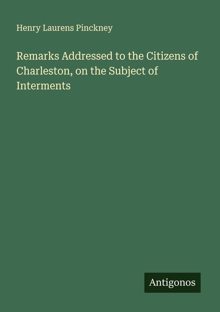Remarks Addressed to the Citizens of Charleston on the Subject of Interments