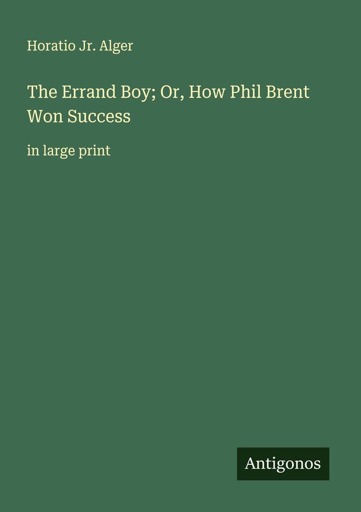 The Errand Boy; Or How Phil Brent Won Success