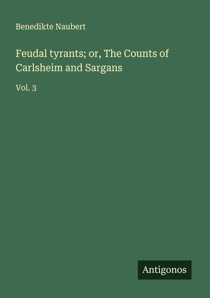 Feudal tyrants; or The Counts of Carlsheim and Sargans