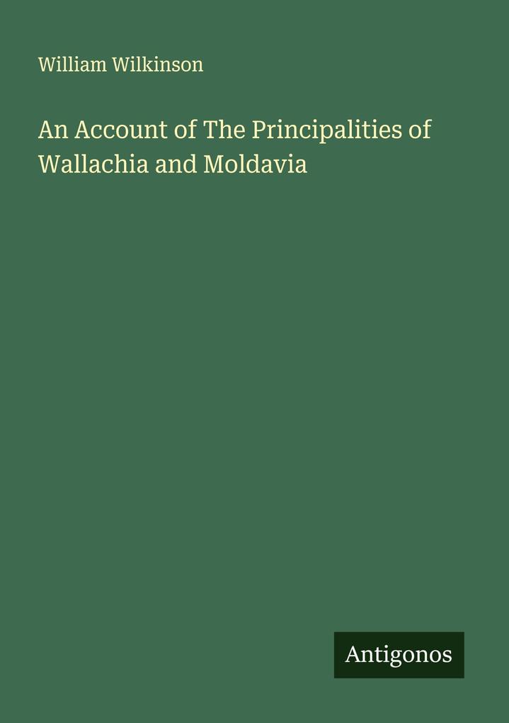 An Account of The Principalities of Wallachia and Moldavia