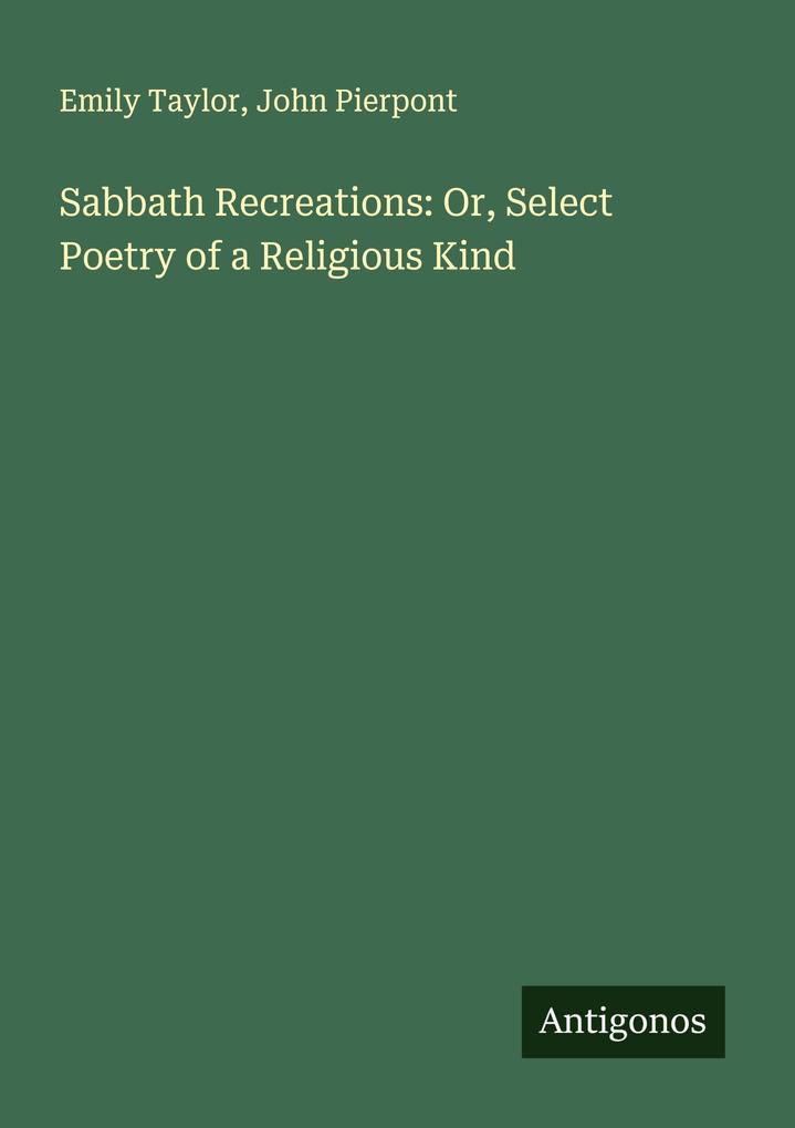 Sabbath Recreations: Or Select Poetry of a Religious Kind