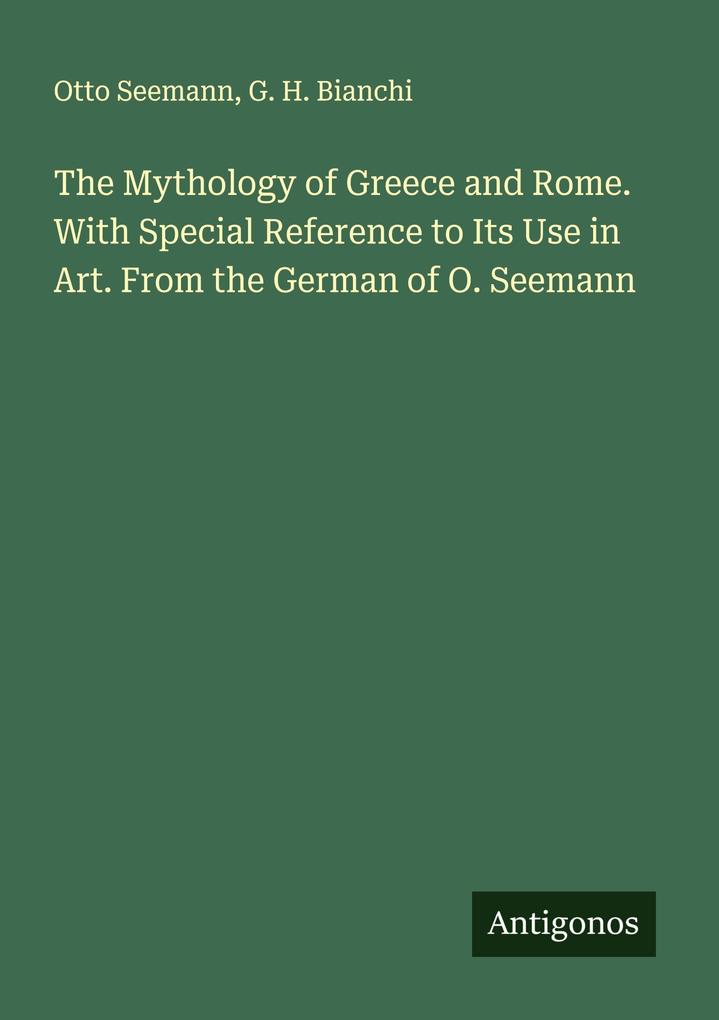 The Mythology of Greece and Rome. With Special Reference to Its Use in Art. From the German of O. Seemann