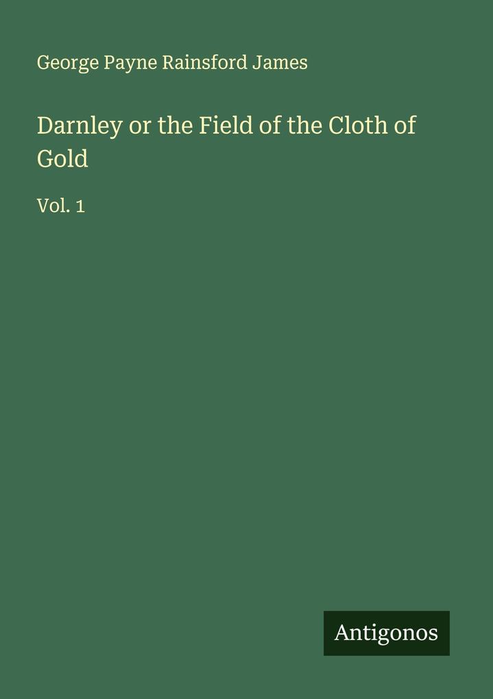 Darnley or the Field of the Cloth of Gold
