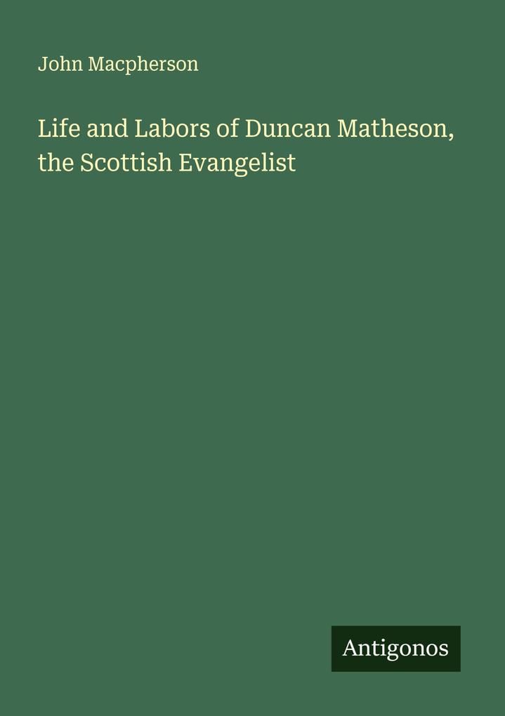 Life and Labors of Duncan Matheson the Scottish Evangelist