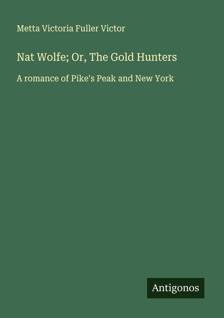 Nat Wolfe; Or The Gold Hunters