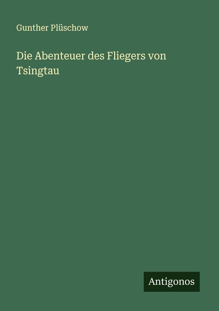 Die Abenteuer des Fliegers von Tsingtau