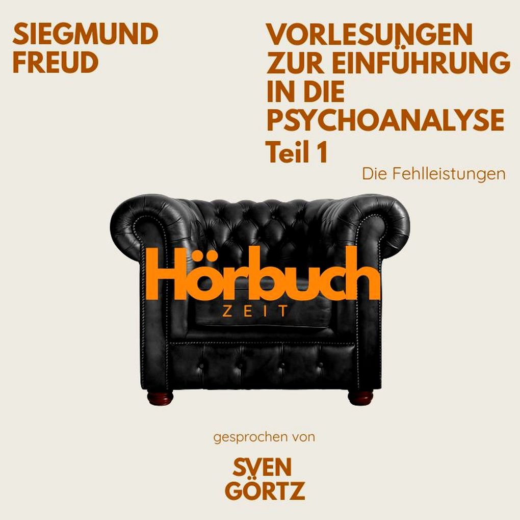Vorlesungen zur Einführung in die Psychoanalyse. Teil 1: Die Fehlleistungen..