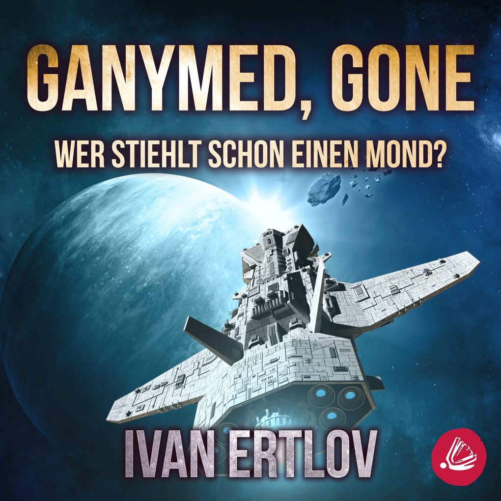 Ganymed Gone: Wer stiehlt schon einen Mond? (Avatar Reihe 3)