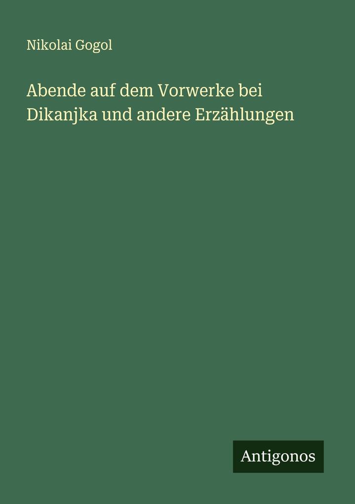 Abende auf dem Vorwerke bei Dikanjka und andere Erzählungen