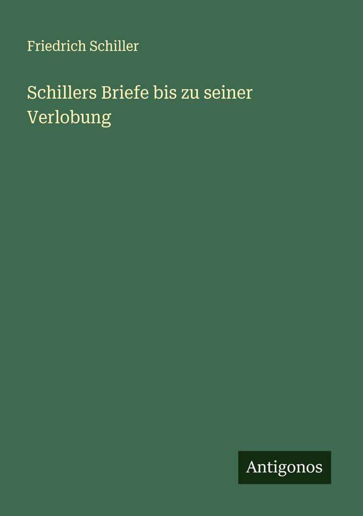 Schillers Briefe bis zu seiner Verlobung