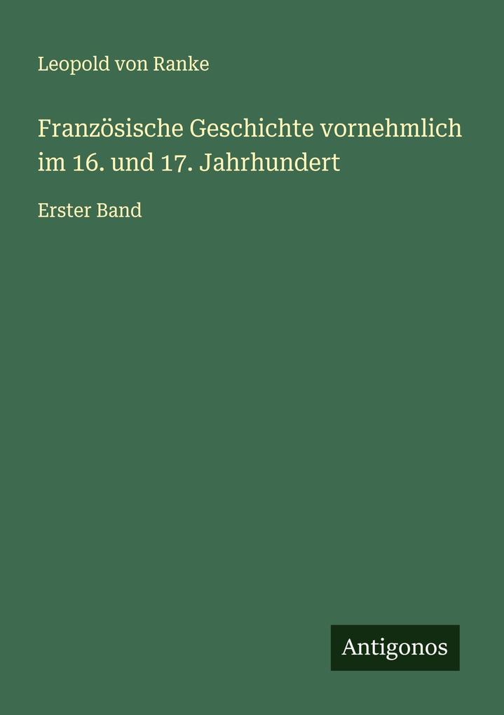 Französische Geschichte vornehmlich im 16. und 17. Jahrhundert