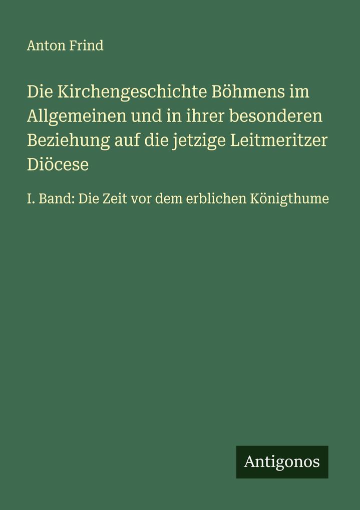 Die Kirchengeschichte Böhmens im Allgemeinen und in ihrer besonderen Beziehung auf die jetzige Leitmeritzer Diöcese