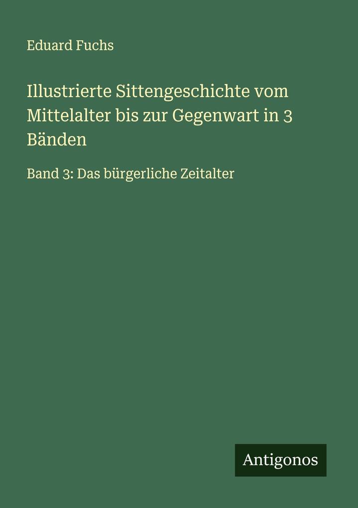 Illustrierte Sittengeschichte vom Mittelalter bis zur Gegenwart in 3 Bänden