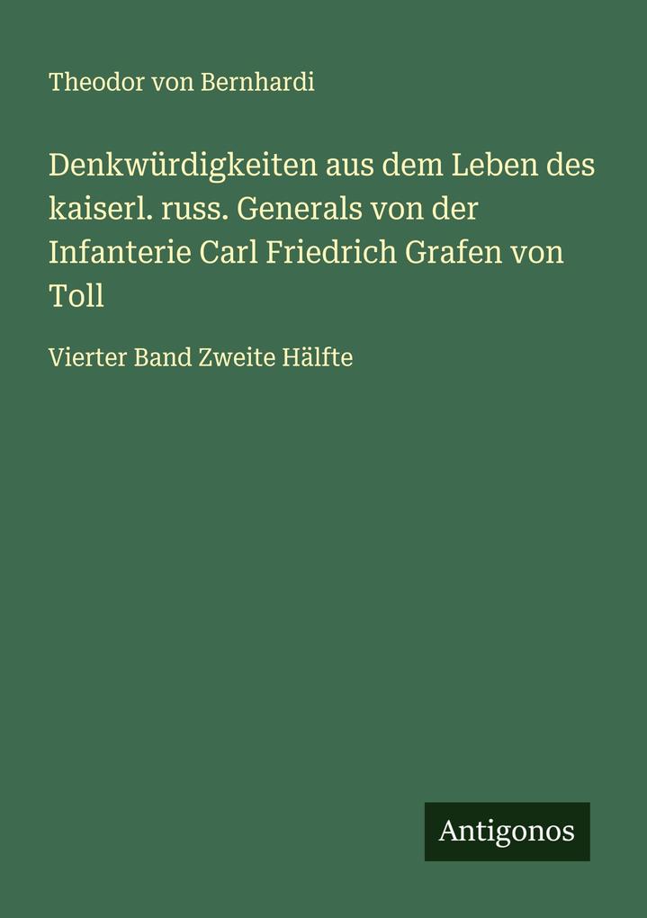 Denkwürdigkeiten aus dem Leben des kaiserl. russ. Generals von der Infanterie Carl Friedrich Grafen von Toll