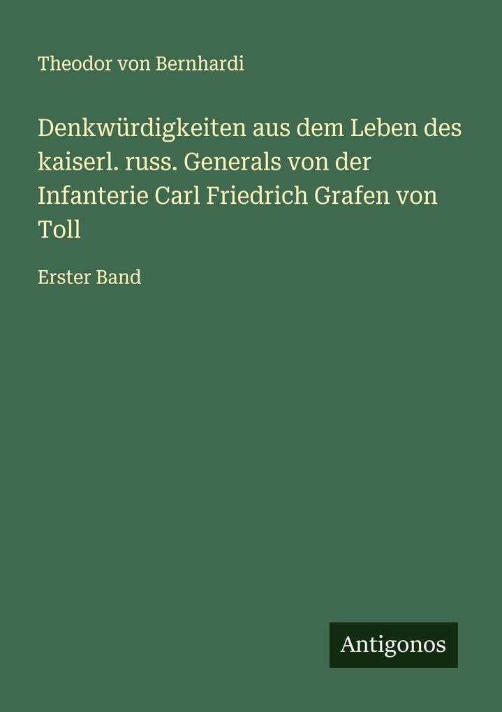 Denkwürdigkeiten aus dem Leben des kaiserl. russ. Generals von der Infanterie Carl Friedrich Grafen von Toll