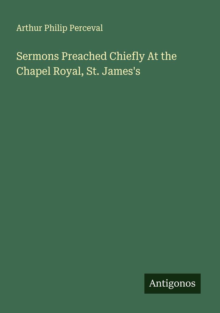 Sermons Preached Chiefly At the Chapel Royal St. James's