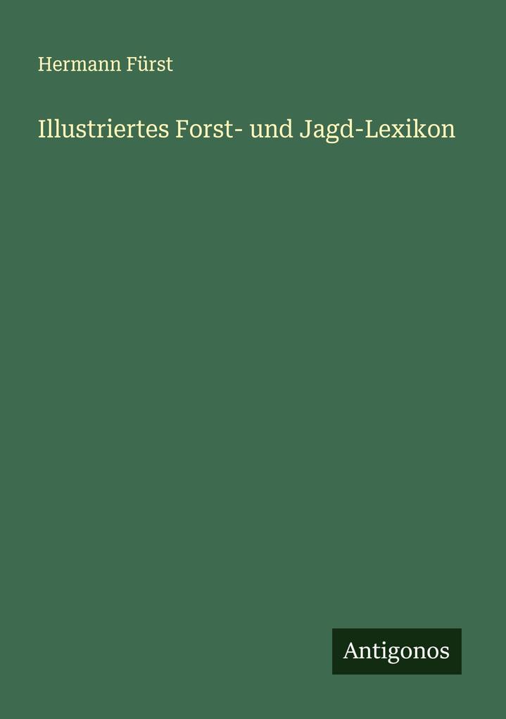 Illustriertes Forst- und Jagd-Lexikon