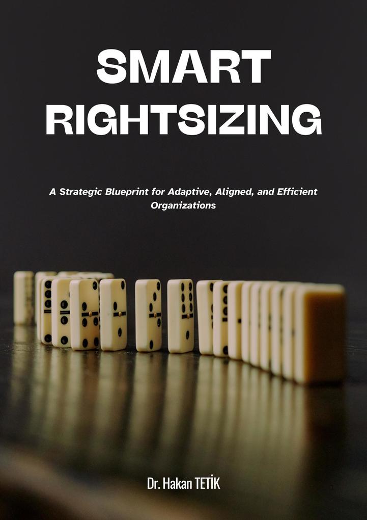SmartRightsizing: A Strategic Blueprint for Adaptive Aligned and Efficient Organizations