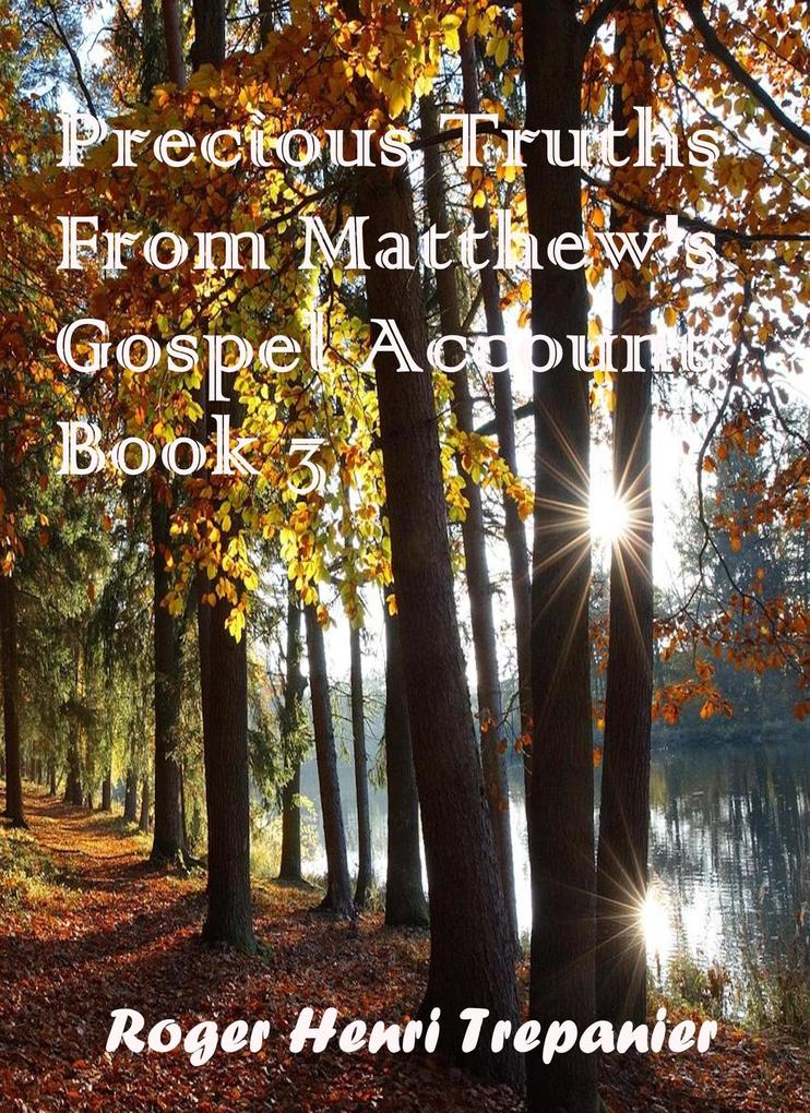 Precious Truths From Matthew's Gospel Account: Book 3 (The Word Of God Library #44)