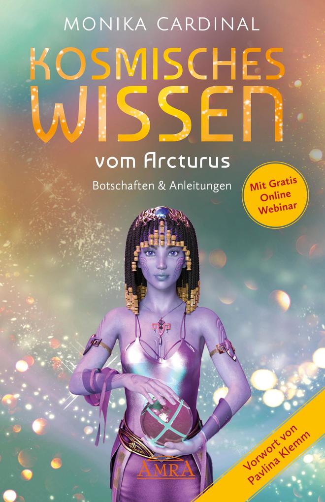 KOSMISCHES WISSEN VOM ARCTURUS: Botschaften & Anleitungen der Lichtwesen