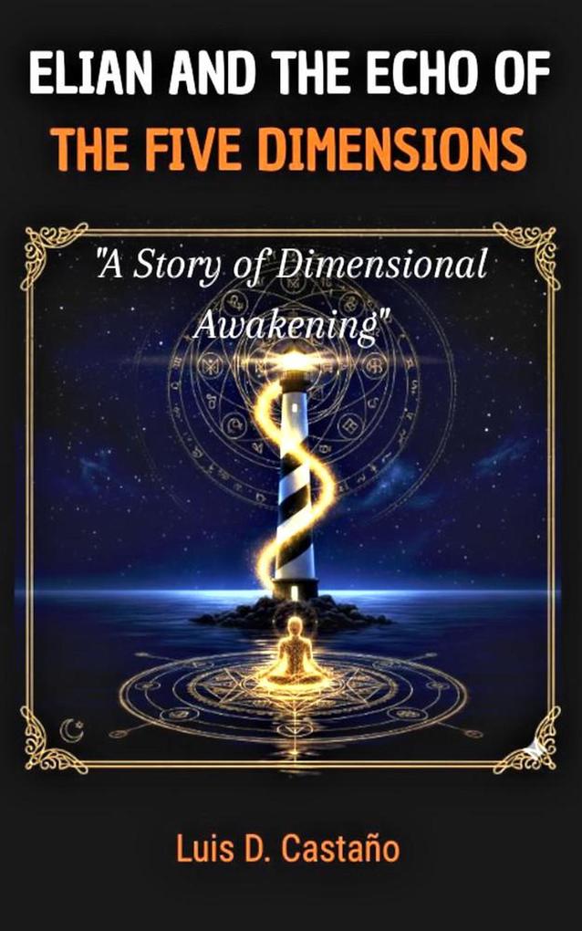 Elián and the Echo of the Five Dimensions (EL VIAJE DIMENSIONAL #1)