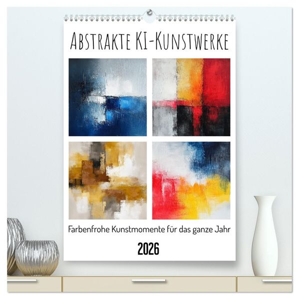 Abstrakte KI-Kunstwerke - Farbenfrohe Kunstmomente für das ganze Jahr (hochwertiger Premium Wandkalender 2026 DIN A2 hoch) Kunstdruck in Hochglanz
