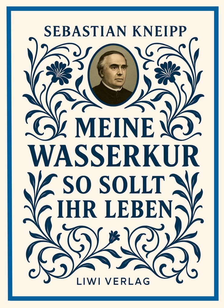 Sebastian Kneipp: Meine Wasserkur / So sollt ihr leben