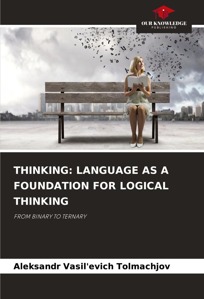 THINKING: LANGUAGE AS A FOUNDATION FOR LOGICAL THINKING