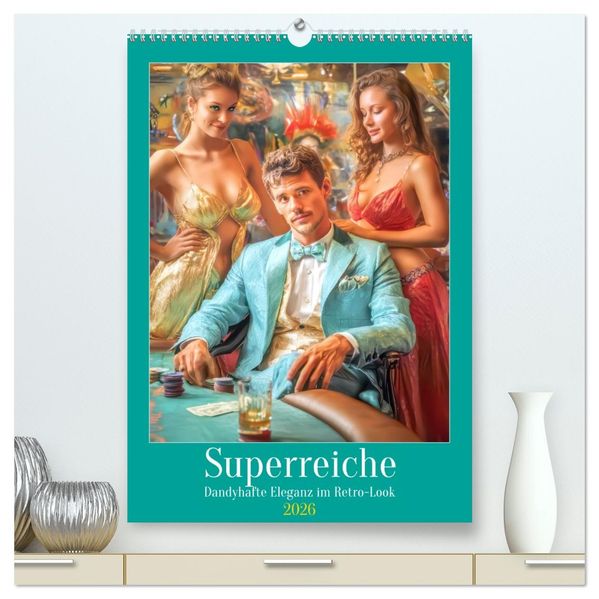 Superreiche - Dandyhafte Eleganz im Retro-Look (hochwertiger Premium Wandkalender 2026 DIN A2 hoch) Kunstdruck in Hochglanz