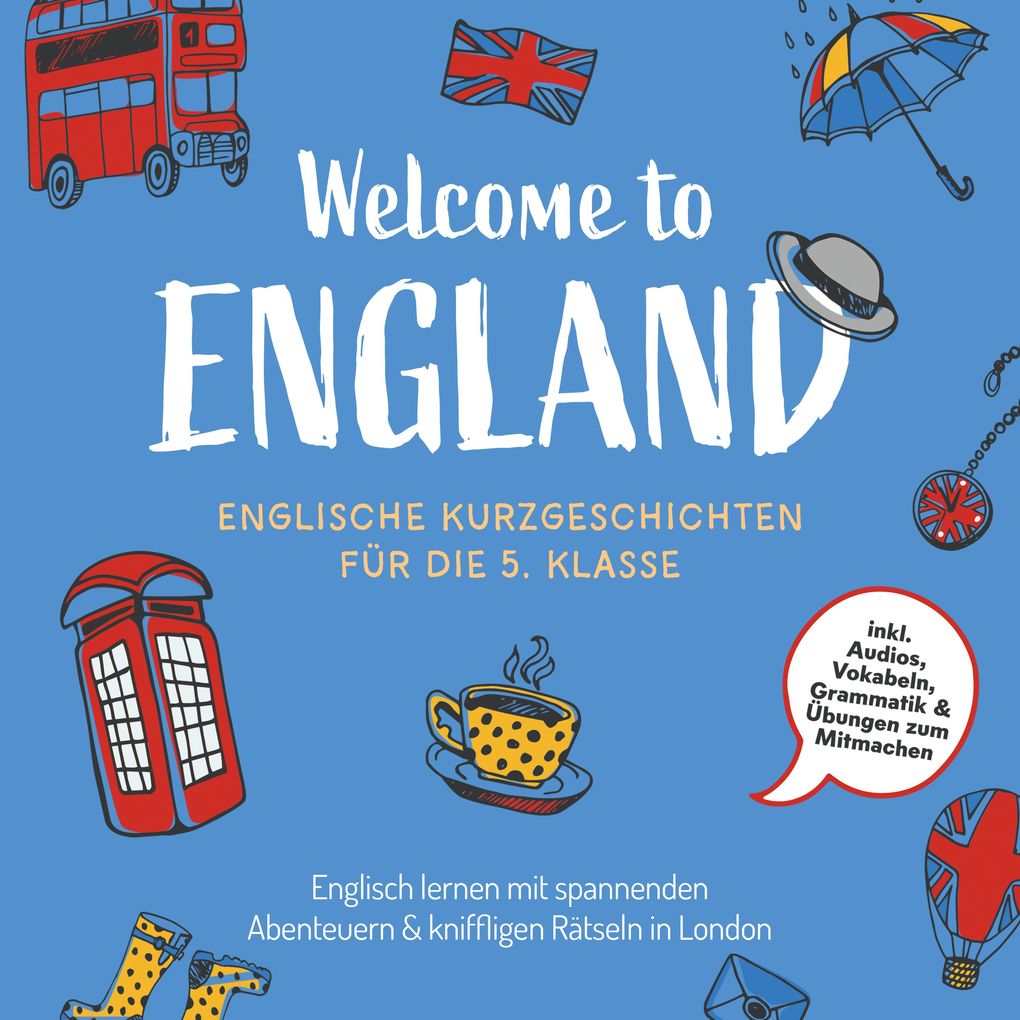 Welcome to England: Englische Kurzgeschichten für die 5. Klasse Englisch lernen mit spannenden Abenteuern & kniffligen Rätseln in London - inkl. Audios Vokabeln Grammatik & Übungen zum Mitmachen