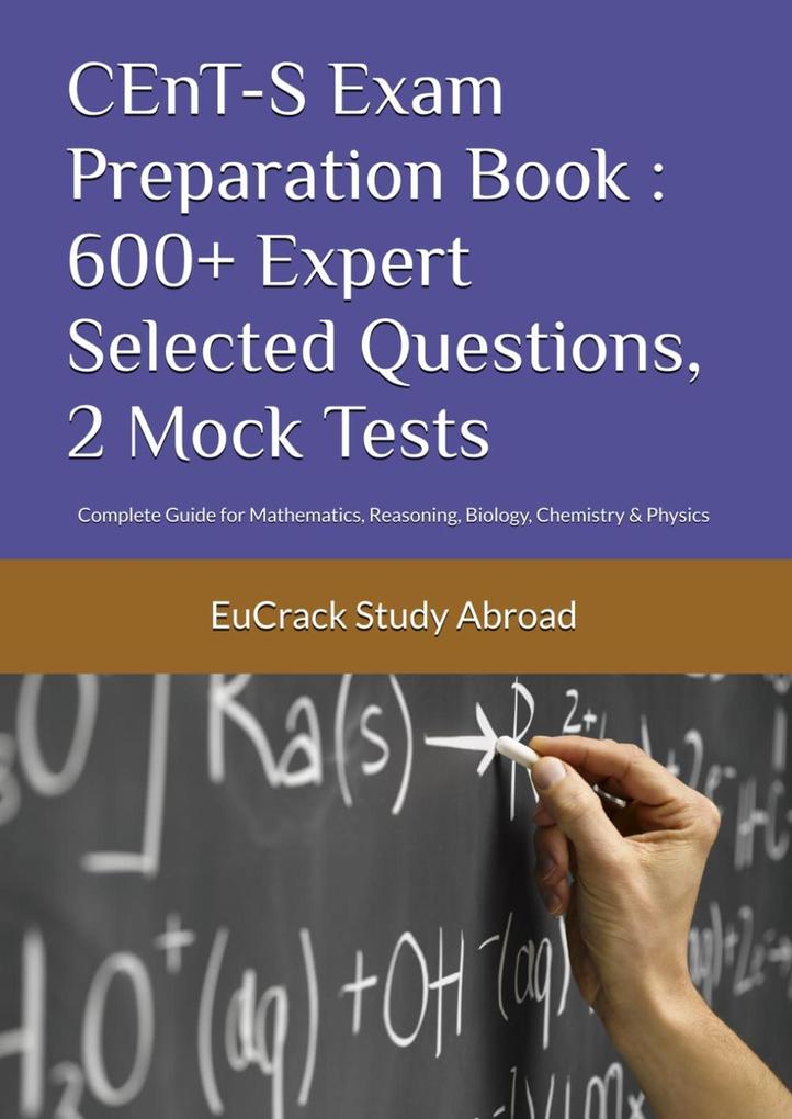 CEnT-S Exam Preparation Book : 600+ Expert Selected Questions 2 Mock Tests: Complete Guide for Mathematics Reasoning Biology Chemistry & Physics