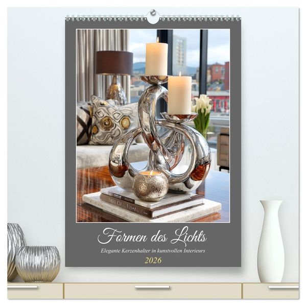 Formen des Lichts. Elegante Kerzenhalter in kunstvollen Interieurs (hochwertiger Premium Wandkalender 2026 DIN A2 hoch) Kunstdruck in Hochglanz