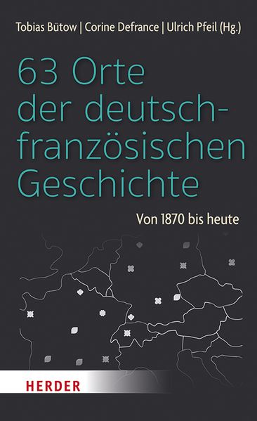 63 Orte der deutsch-französischen Geschichte