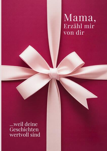 Mama erzähl mir von dir / Das Mama Geschenk Buch