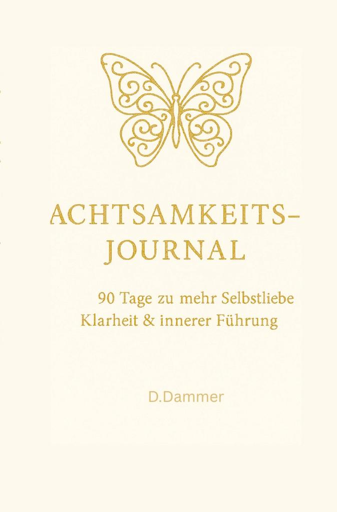 Achtsamkeits-Journal: 90 Tage zu mehr Selbstliebe Klarheit und innerer Führung