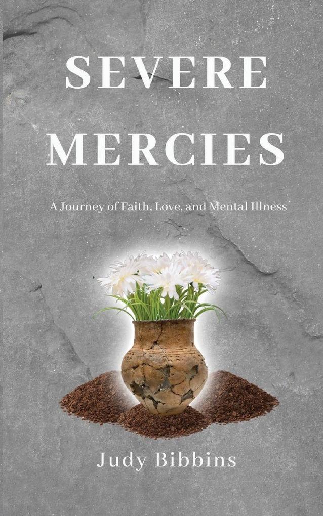 Severe Mercies A Journey of Faith Love and Mental Illness