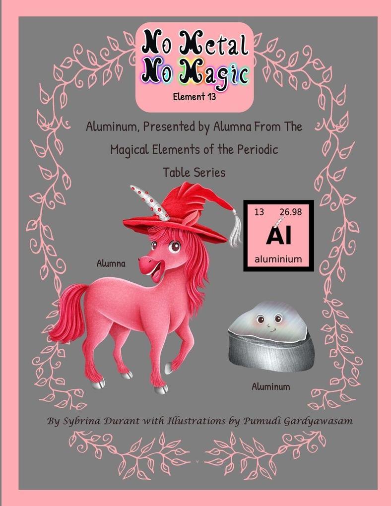 No Metal No Magic Element 13 Aluminum Presented By Alumna from the Magical Elements of the Periodic Table Series