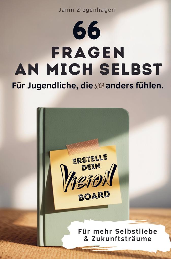 66 Fragen an mich selbst - Für Jugendliche die (sich) anders fühlen: Erstelle dein Visionboard für mehr Selbstliebe & Zukunftsträume