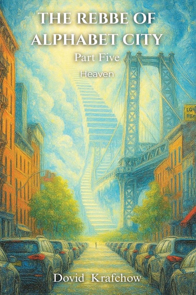 THE REBBE OF ALPHABET CITY Part Five HEAVEN