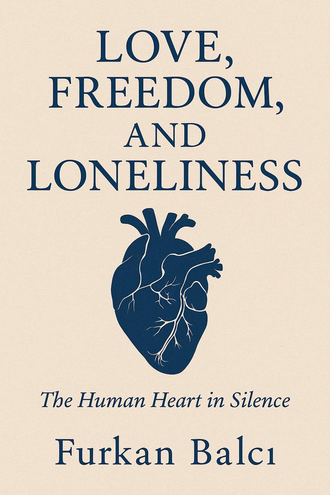 LOVEFREEDOM AND LONELINESS The human heart in silence