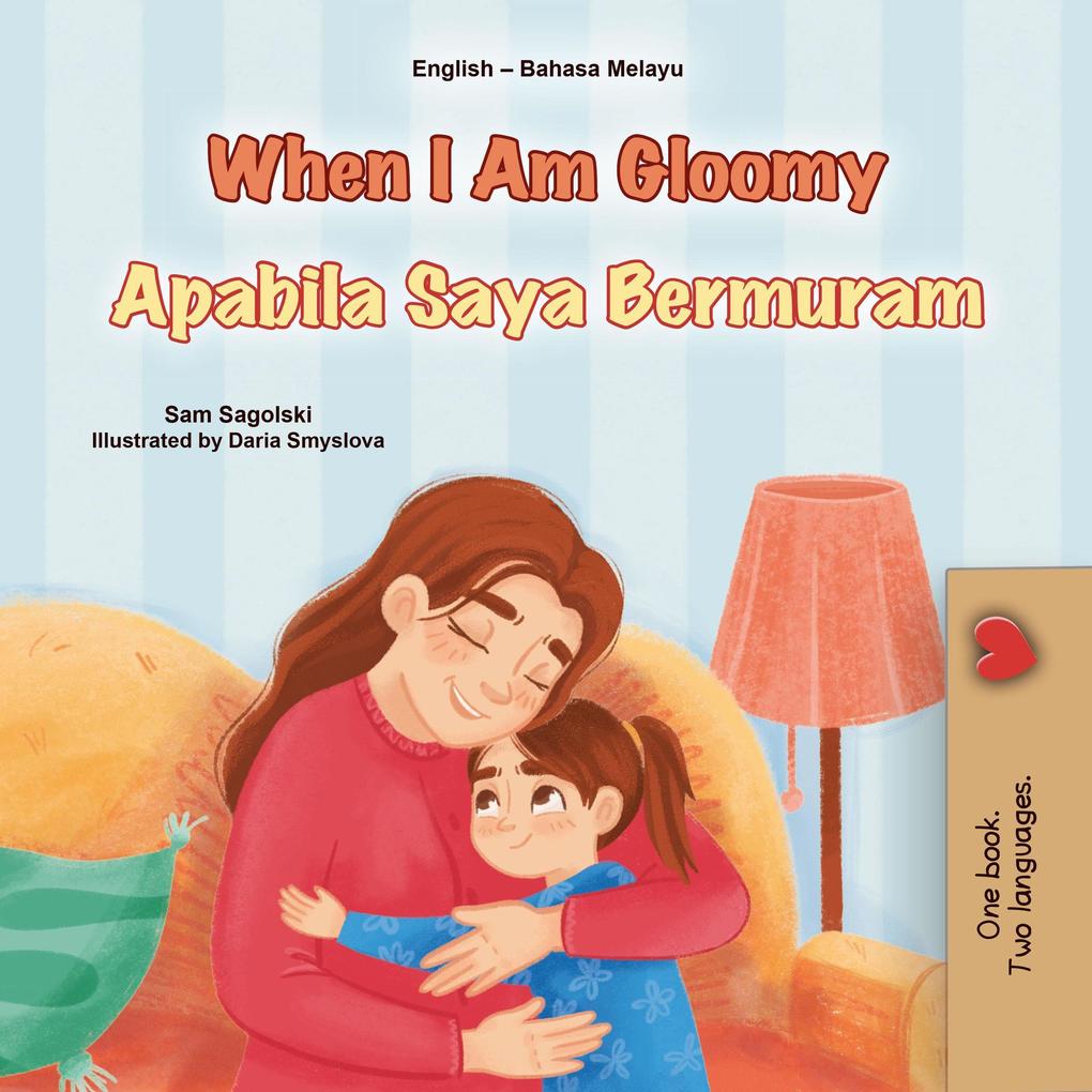 When I Am Gloomy Apabila Saya Bermuram (English Malay Bilingual Collection)
